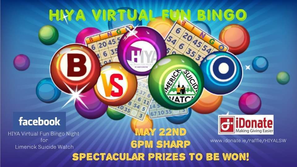 HIYA Virtual Fun Bingo - On Saturday the 22nd of May at 6 pm, Toni, Claire, Saoirse, and Lianne Lagan are joining forces again with James Sexton of HIYA Events to bring the biggest virtual game of bingo yet in aid of Limerick Suicide Watch.