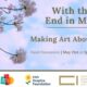With the End in Mind – Making Art About Death is a Zoom panel discussion taking place on Friday, May 21st