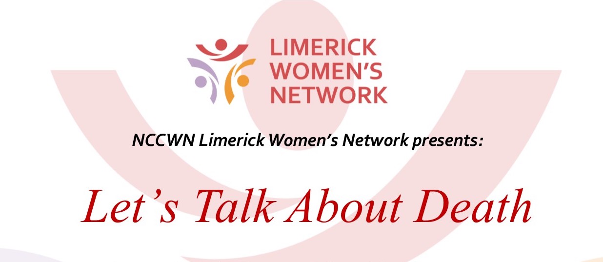 Lets Talk About Death Lets Talk About Death - Limerick women are being asked to think and talk about their death wishes and planning ahead at an upcoming event.