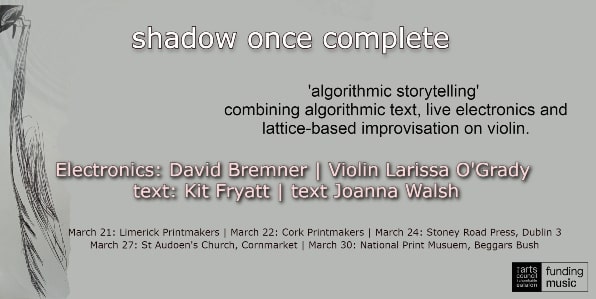 shadow once complete - Limerick Printmakers is delighted to host the first performance in this short tour of ‘shadow once complete’, a new musical project on Monday, March 21st at Limerick Printmakers at 6pm.