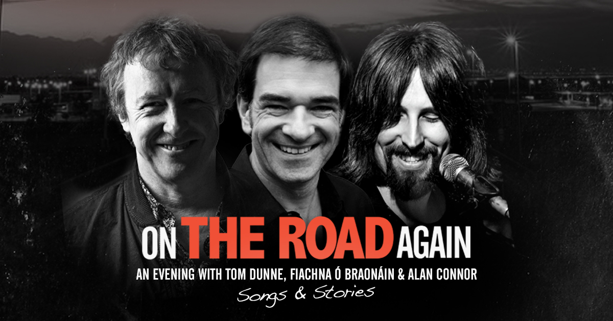 On The Road Again - An Evening With Fiachna Ó Braonáin, Tom Dunne & Alan Connor returns with a gig in Dolans, Limerick on Thursday, October 20